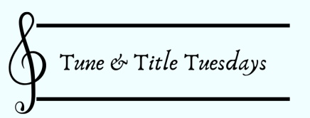 Tune &amp; Title Tuesdays